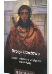 Okładka książki Droga krzyżowa. Uczynki miłosierne względem ciała i duszy Krzysztof Skowroński