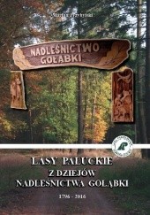 Okładka książki Lasy Pałuckie. Z dziejów Nadleśnictwa Gołąbki autorstwa Marian Przybylski