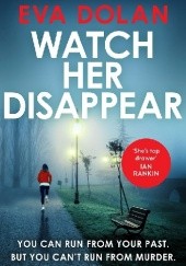 Okładka książki Watch Her Disappear Eva Dolan