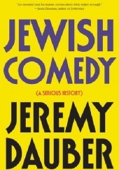Okładka książki Jewish Comedy: A Serious History Jeremy Dauber