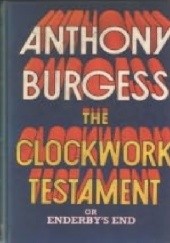 Okładka książki The Clockwork Testament, Or, Enderby's End Anthony Burgess