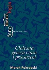 Okładka książki Cielesna geneza czasu i przestrzeni Marek Pokropski