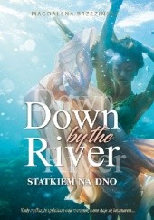 Okładka książki Down by the river. Statkiem na dno Magdalena Brzezińska