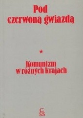 Okładka książki Pod czerwoną gwiazdą - Komunizm w różnych krajach Irena Lasota, praca zbiorowa