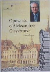 Okładka książki Opowieść o Aleksandrze Gieysztorze Robert Jarocki