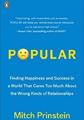 Okładka książki Popular: Finding Happiness and Success in a World That Cares Too Much About the Wrong Kinds of Relationships Mitch Prinstein