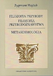 Okładka książki Filozofia przyrody. Filozofia przyrodoznawstwa. Metakosmologia Zygmunt Hajduk