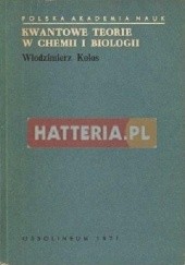Okładka książki Kwantowe teorie w chemii i biologii Włodzimierz Kołos