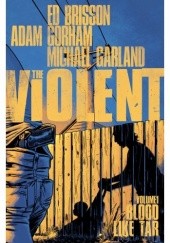 Okładka książki The Violent Vol. 1 Blood Like Tar Ed Brisson, Adam Gorham