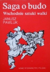 Okładka książki Saga o budo. Wschodnie sztuki walki Janusz Pawluk