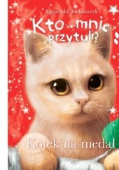 Okładka książki Kto mnie przytuli? Kotek na medal Agnieszka Stelmaszyk