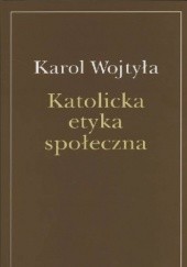 Okładka książki Katolicka etyka społeczna Karol Wojtyła