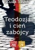 Okładka książki Teodozja i cień zabójcy Zuzanna Śliwa