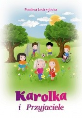 Okładka książki Karolka i przyjaciele Paulina Jastrzębska