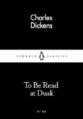 Okładka książki To Be Read At Dusk Charles Dickens