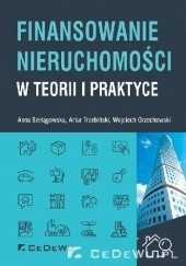Okładka książki Finansowanie nieruchomości w teorii i praktyce Wojciech Orzechowski, Anna Szelągowska, Artur Trzebiński