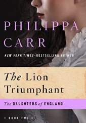 Okładka książki The Lion Triumphant Philippa Carr