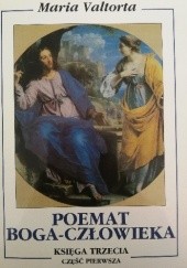Okładka książki Poemat Boga-Człowieka. Księga trzecia. Część pierwsza. Maria Valtorta
