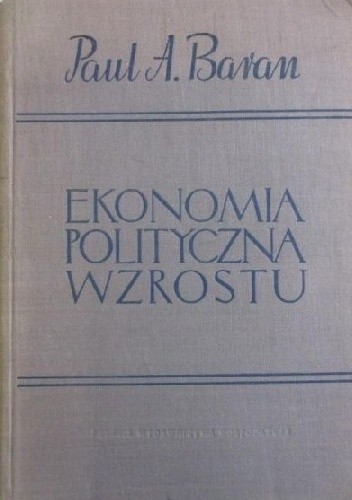 Ekonomia Polityczna Wzrostu Paul Baran Książka W Lubimyczytacpl