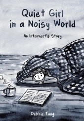 Okładka książki Quiet Girl in a Noisy World: An Introverts Story Debbie Tung