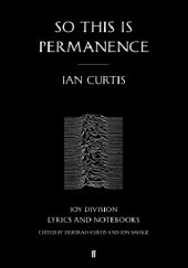 Okładka książki So This is Permanence. Joy Division Lyrics and Notebooks Ian Curtis