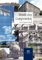 Okładka książki Wokół ulicy Grzegórzeckiej Janusz Tadeusz Nowak