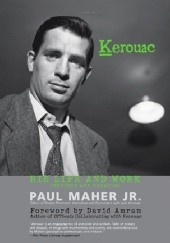 Okładka książki Kerouac: His Life And Work Paul Maher Jr.