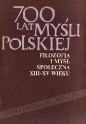 700 lat myśli polskiej. Filozofia i myśl społeczna XIII-XV wieku
