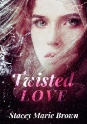 Okładka książki Twisted Love Stacey Marie Brown