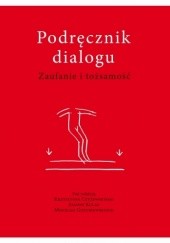 Okładka książki Podręcznik dialogu. Zaufanie i tożsamość Krzysztof Czyżewski, Mikołaj Golubiewski, Joanna Kulas