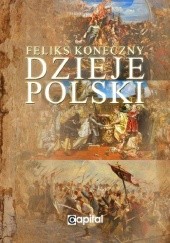 Okładka książki Dzieje Polski. Od początku Piastów do III rozbioru Polski Feliks Koneczny