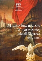 Okładka książki Miasto bez murów. W 650. rocznicę lokacji Kleparza (1366-2016) Marcin Baran, praca zbiorowa