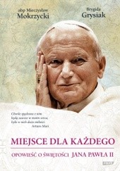 Okładka książki Miejsce dla każdego. Opowieść o świętości Jana Pawła II Brygida Grysiak, Mieczysław Mokrzycki