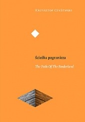 Okładka książki Ścieżka pogranicza/The Path of the Borderland Krzysztof Czyżewski