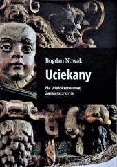 Okładka książki Uciekany. Na wielokulturowej Zamojszczyźnie Bogdan Nowak