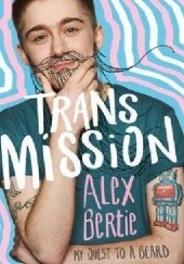 Okładka książki Trans Mission: My Quest to a Beard Alex Bertie