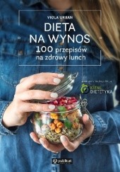 Okładka książki Dieta na wynos. 100 przepisów na zdrowy lunch Viola Urban