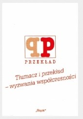 Okładka książki Tłumacz i przekład – wyzwania współczesności Maciej Ganczar, Piotr Wilczek