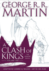 Okładka książki A Clash of Kings: The Graphic Novel. Volume One George R.R. Martin, Mel Rubi, Landry Q. Walker