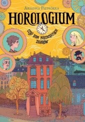 Okładka książki Horologium, czyli dom niezwykłych zegarów Ariadna Piepiórka