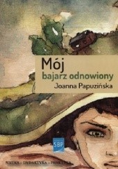 Okładka książki Mój bajarz odnowiony Joanna Papuzińska