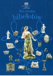 Okładka książki We władzy bibelotów Damian Piechacze, Witold Turdza