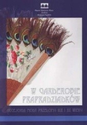 Okładka książki W garderobie prapradziadków. Akcesoria mody przełomu XIX i XX wieku Agata Wójcik