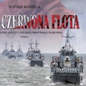 Okładka książki Biało-czerwona flota. Współczesne okręty Polskiej Marynarki Wojennej. Tom II Witold Koszela