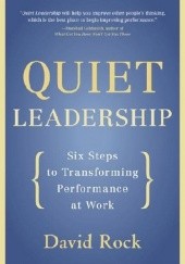 Okładka książki Quiet Leadership. Six Steps to Transforming Performance at Work David Rock