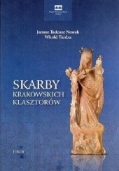 Okładka książki Skarby krakowskich klasztorów - tom 2 Janusz Tadeusz Nowak, Witold Turdza