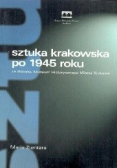 Okładka książki Sztuka krakowska po 1945 roku. Ze zbiorów Muzeum Historycznego Miasta Krakowa Maria Zientara