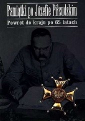 Pamiątki po Józefie Piłsudskim. Powrót do kraju po 65 latach