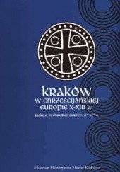 Okładka książki Kraków w chrześcijańskiej Europie X-XIII w. Elżbieta Maria Firlet, Zuzanna Miśtal, Emil Zaitz