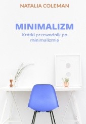 Okładka książki Minimalizm. Krótki przewodnik po minimalizmie Natalia Coleman